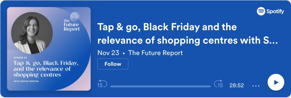 the future report podcast - tap & go, black friday and the relevance of shopping centres with sophie renton